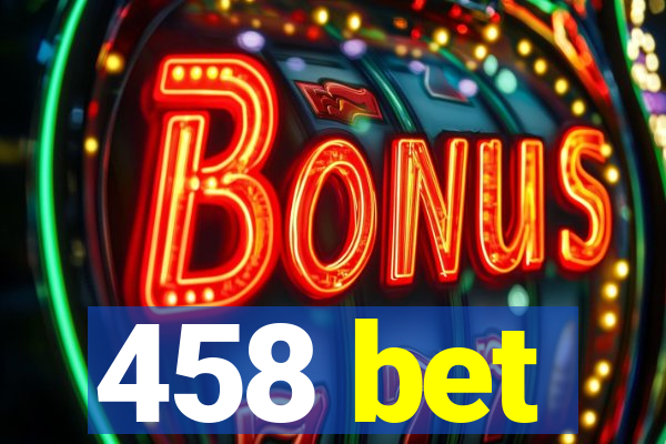 458 bet